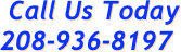   Call Us Today 208-936-8197